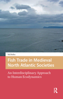 Fish Trade in Medieval North Atlantic Societies: An Interdisciplinary Approach to Human Ecodynamics 1041179472 Book Cover