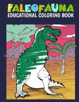 Paleofauna Educational Coloring Book: Paleofauna Educational Dinosaur Coloring Book for the Young Paleontologist, Coloring Fun and Great Gift for Boys B08TZ1MSTS Book Cover