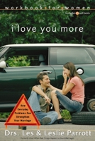 I Love You More: How Everyday Problems Can Strengthen Your Marriage 0310262763 Book Cover