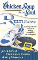 Chicken Soup for the Soul: Runners: 101 Inspirational Stories of Energy, Endurance, and Endorphins 1935096494 Book Cover