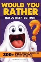 Would You Rather - Halloween Edition: 300+ Creepy Crawly Questions and Activities for a Ghostly Good Time (Would You Rather Collection) B0FPPSGHXK Book Cover