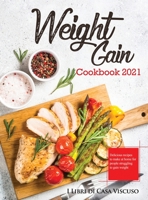 Weight Gain Cookbook 2021: Delicious recipes to make at home for people struggling to gain weight null Book Cover