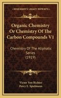 Organic chemistry, or: Chemistry of the carbon compounds 1168164648 Book Cover
