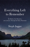 Everything Left to Remember: My Mother, Our Memories, and a Journey Through the Rocky Mountains 125026183X Book Cover