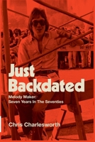 Just Backdated - Melody Maker: Seven Years In The Seventies 1915858259 Book Cover