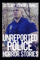 20 UNREPORTED Scary Police Horror Stories B0B92HCP2K Book Cover