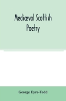 Mediaeval Scottish Poetry: King James The First, Robert Henryson, William Dunbar, Gavin Douglas 9354006523 Book Cover