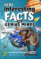 Interesting Facts For GENIUS MINDS: 1492 Entertaining Trivia & Facts For All Ages 8+ B0CTTWV2BY Book Cover
