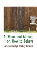At Home and Abroad; Or, How to Behave 1360450033 Book Cover