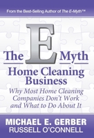 e-Myth Home Cleaning Business® : Why Most Home Cleaning Companies Don't Work and What to Do about It 1618350161 Book Cover