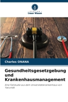 Gesundheitsgesetzgebung und Krankenhausmanagement: Eine Fallstudie aus dem Universitätskrankenhaus von Yaoundé. 6205937115 Book Cover