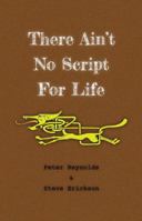 There Ain't No Script For Life 1458385809 Book Cover