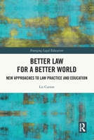 Better Law for a Better World: New Approaches to Law Practice and Education 0367752433 Book Cover