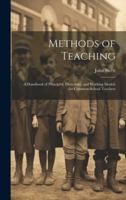 Methods of Teaching: A Handbook of Principles, Directions, and Working Models for Common-school Teachers 1019876786 Book Cover