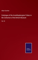 Catalogue of the Acanthopterygian Fishes in the Collection of the British Museum: Vol. III 337505470X Book Cover