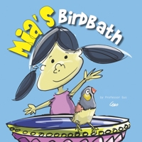 Mia's Birdbath: Mia loved birds so much she created a birdbath in her backyard 1699643946 Book Cover