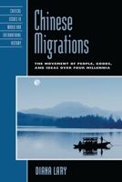 Chinese Migrations: The Movement of People, Goods, and Ideas Over Four Millennia 0742567648 Book Cover