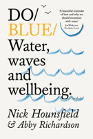 Do Blue: How to Tap Into the Wellbeing Benefits of Water 1914168674 Book Cover