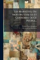 Les Marattes, Ou Moeurs, Usages Et Costumes De Ce Peuple... 1275277292 Book Cover