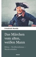 Das Märchen vom alten, weißen Mann: Klima - Neoliberalismus - Machtverhalten 3903382574 Book Cover