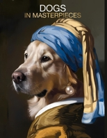 Dogs in Masterpieces: Portraits Inspired by Iconic Classics B0FRSBY3FZ Book Cover