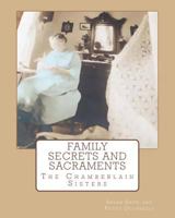 Family Secrets and Sacraments: Everything You've Wanted To Know and Were Afraid To Ask! 1727309472 Book Cover