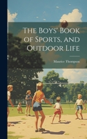 The Boys' Book of Sports, and Outdoor Life 1021460893 Book Cover