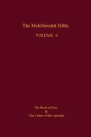 The Melchizedek Bible, Volume 6: The Book of Acts and the Letters of the Apostles 1505475783 Book Cover