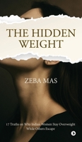 The Hidden Weight: 17 Truths on Why Indian Women Stay Overweight While Others Escape B0G3XJTW19 Book Cover