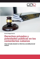 Derechos privados y potestades públicas en los cementerios cubanos: Una mirada desde la reforma constitucional actual 620038715X Book Cover