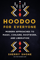 Hoodoo for Everyone: Modern Approaches to Magic, Conjure, Rootwork, and Liberation 1623177081 Book Cover