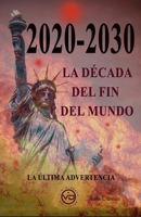 2020 - 2030 La Década del Fin del Mundo: La última advertencia 8412530837 Book Cover
