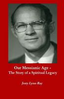 Our Messianic Age - The Story of a Spiritual Legacy 1479168882 Book Cover