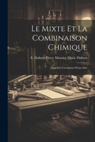 Le Mixte et la Combinaison Chimique: Essai sur L'évolution D'une Idée 1021282081 Book Cover