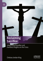 Reclaiming Sacrifice: Integrating Girardian and Feminist Insights on the Cross 3031710398 Book Cover