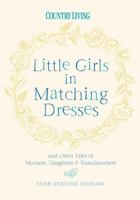 Little Girls in Matching Dresses: And Other Tales of Mothers, Daughters & Grandmothers 1588167550 Book Cover