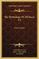 The Mythology Of All Races V3: Celtic, Slavic 1016012071 Book Cover