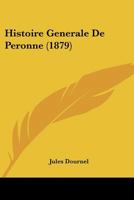 Histoire Generale De Peronne (1879) 1166795942 Book Cover
