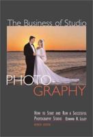The Business of Studio Photography: How to Start and Run a Successful Photography Studio 1581156553 Book Cover