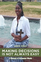 Making Decisions Is Not Always Easy: A Memoir of Unspoken Words 1483406970 Book Cover