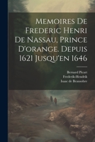 Memoires De Frederic Henri De Nassau, Prince D'orange. Depuis 1621 Jusqu'en 1646 1021288187 Book Cover