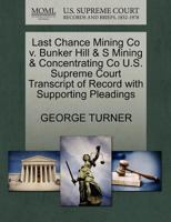 Last Chance Mining Co v. Bunker Hill & S Mining & Concentrating Co U.S. Supreme Court Transcript of Record with Supporting Pleadings 1270090151 Book Cover