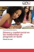 Género y capital social en las instituciones de posgrado en Quito: Estudio de caso 3844346120 Book Cover