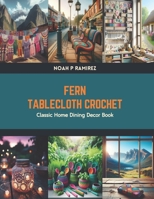 Fern Tablecloth Crochet: Classic Home Dining Decor Book B0CV4HGGCF Book Cover