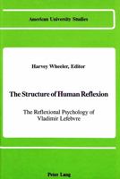 The Structure of Human Reflexion: The Reflexional Psychology of Vladimir Lefebvre (American University Studies Series VIII, Psychology) 0820409332 Book Cover
