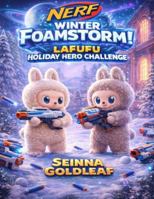 NERF Winter Foamstorm: LAFUFU Holiday Hero Challenge B0G4J7MYJ2 Book Cover