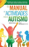 El Manual de Actividades Para El Autismo: Actividades Para Ayudar a Los Ninos a Comunicarse, Hacer Amigos y Aprender Habilidades Para La Vida 0995157642 Book Cover