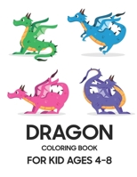 Dragon Coloring Book: For Kid Ages 4 - 8 B0CGRF1Q7G Book Cover