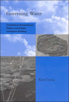 Governing Water: Contentious Transnational Politics and Global Institution Building (Global Environmental Accord: Strategies for Sustainability and Institutional Innovation) 0262532735 Book Cover