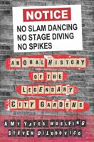 No Slam Dancing, No Stage Diving, No Spikes: An Oral History of New Jersey's Legendary City Gardens 1491013303 Book Cover